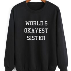 World's Okayest Sister Quotes Sweater Funny Sweatshirt
