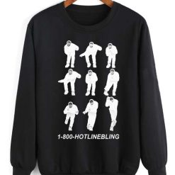 1-800 Hotline Bling Dancing Drake Sweatshirt Quotes Sweater