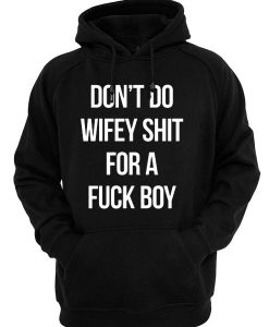 Don’t Do Wifey Shit For A Fuck Boy Christmas Hoodie Shirts