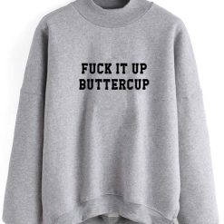 Fuck It Up Buttercup Quotes Sweater