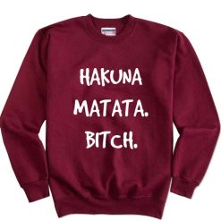 Hakuna Matata Bitch Quotes Sweater