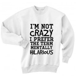 I'm Not Crazy Mentally Hilarious Ugly Christmas Sweater