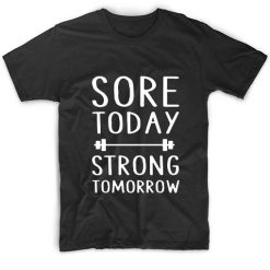 Sore Today Strong Tomorrow Quote Tshirts