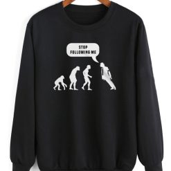 Stop Following Me Sweatshirt Quotes Sweater