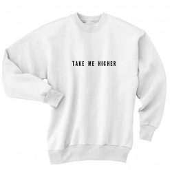 Take Me Higher Quotes Sweater