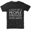 4 Out Of 3 People Struggle With Math T Shirt Custom Tees