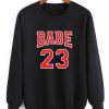 Babe 23 Women Sweatshirt Quotes Sweater