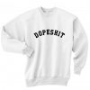 Dopeshit Men and Women Sweatshirt Quotes Sweater