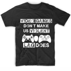 Lag Does Video Games Fashion T Shirt Custom Tees