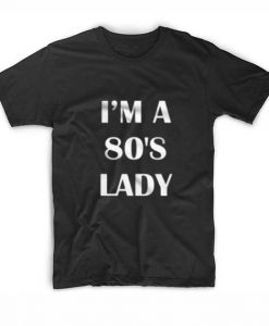 I’m A 80’s Lady T-Shirt
