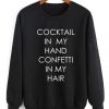 Cocktail In My Hand Confetti In My Hair Sweater Funny Sweatshirt