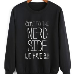 Come To The Nerd Side Sweater Funny Sweatshirt
