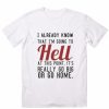 I Already Know That I'm Going To Hell T-Shirt