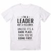 I'm A Leader Not A Follower T-Shirt