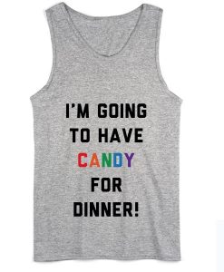 I'm Going To Have Candy For Dinner Summer Tank top