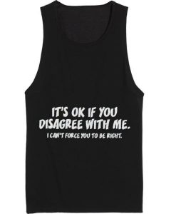 It's Ok If You Disagree With Me Summer Tank top