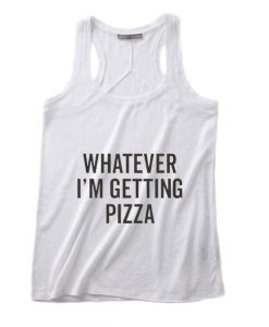 Whatever I'm Getting Pizza Summer Tank top