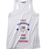 I Eat Terrorism And Crap Freedom 4th July Tank top