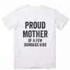 Proud Mother Of A Few Dumbass Kids T-Shirt