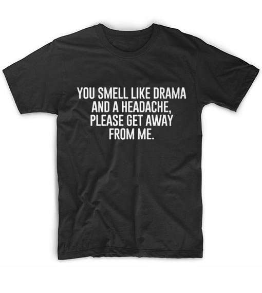 You Smell Like Drama T-Shirt - Funny t shirts for women