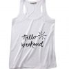 Hello Weekend Summer Tank top Funny T shirt Quotes