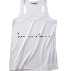 Here Comes The Sun Summer Tank top Funny T shirt Quotes