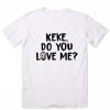 Drake KEKE Do You Love Me Lyrics T-Shirt