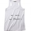 No Rain No Flower Summer Tank top Funny T shirt Quotes