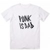 Punk is Dad Funny T-Shirt