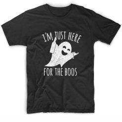 I'm Just Here for the Boos T-Shirt