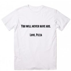 Never Have ABS Pizza T-Shirt