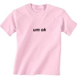 Um OK T-Shirt
