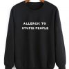 Allergic To Stupid People Sweater