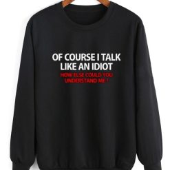 I Talk Like An Idiot Sweater