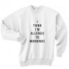 I Think I'm Allergic To Mornings Sweater