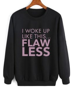 I Woke Up like This Flawless Sweater
