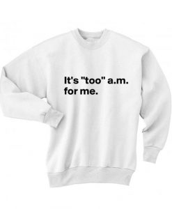 It's Too AM For Me Sweater