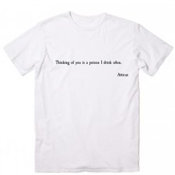 Thinking Of You is A Poison I Drink Often T-Shirt