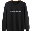 Those Days Are Over Sweater