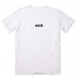 Wish Quotes T-Shirt