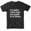 A Healthy Mind Does Not Speak ill Of Others T-Shirt