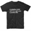 A Negative Mind Will Never Give You A Positive Life T-Shirt