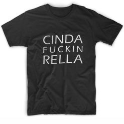 Cinda Fucking Rella T-Shirt