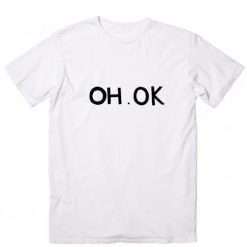 OH OK T-Shirt