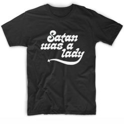Satan Was A Lady T-Shirt