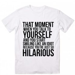 That Moment When You Talk To Yourself T-Shirt