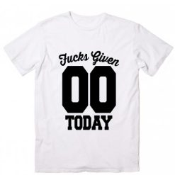 Zero Fucks Given Today T-Shirt