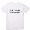 The Future Fuckboy Free T-Shirt