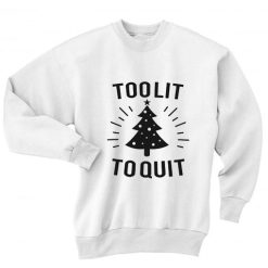 Too Lit to Quit Sweater