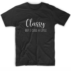 Classy But I Cuss A Little T-shirt